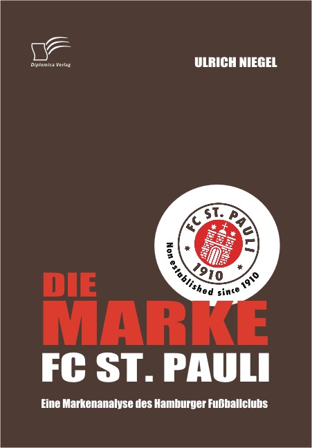 Die Marke FC St. Pauli: Eine Markenanalyse des Hamburger Fußballclubs Ulrich Niegel Author