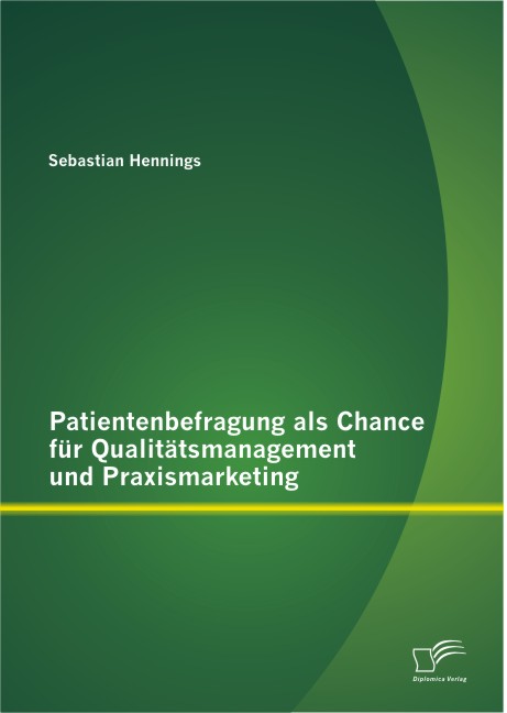 Patientenbefragung als Chance für Qualitätsmanagement und Praxismarketing (German Edition)