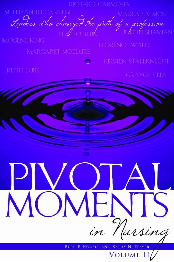 Pivotal Moments in Nursing: Leaders Who Changed the Path of a Profession, Volume II als eBook Download von Beth P. Houser, Kathy N. Player - Beth P. Houser, Kathy N. Player