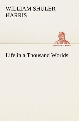 Life in a Thousand Worlds - W. S. (William Shuler) Harris