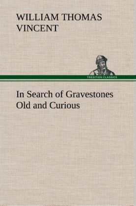 In Search of Gravestones Old and Curious als Buch von W. T. (William Thomas) Vincent - W. T. (William Thomas) Vincent