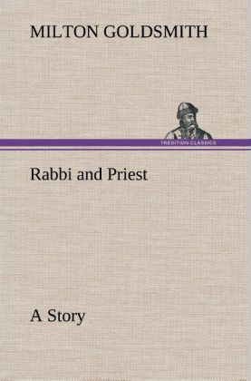 Rabbi and Priest A Story als Buch von Milton Goldsmith - Milton Goldsmith