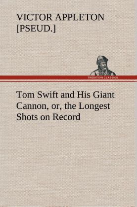 Tom Swift and His Giant Cannon, or, the Longest Shots on Record als Buch von Victor [pseud. ] Appleton - Victor [pseud. ] Appleton