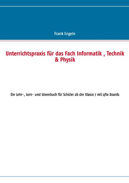 Unterrichtspraxis für das Fach Informatik, Technik & Physik als Buch von Frank Engeln - Frank Engeln