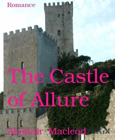 The Castle of Allure - Alastair Macleod