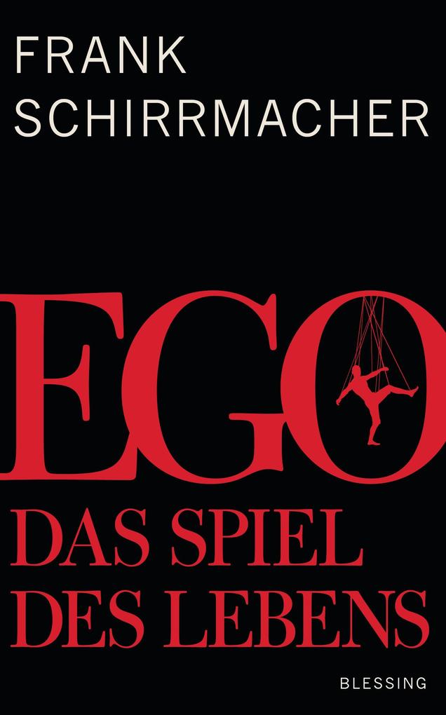 Ego: Das Spiel des Lebens Frank Schirrmacher Author
