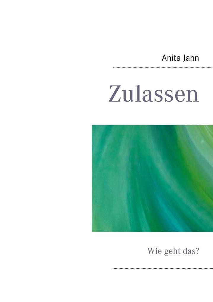 Zulassen als eBook Download von Anita Jahn - Anita Jahn