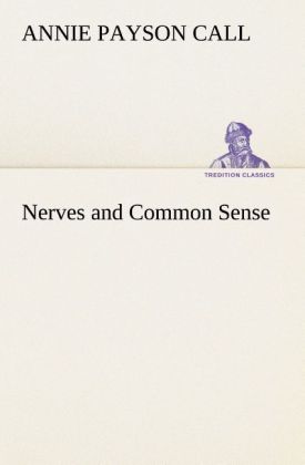 Nerves and Common Sense als Buch von Annie Payson Call - Annie Payson Call