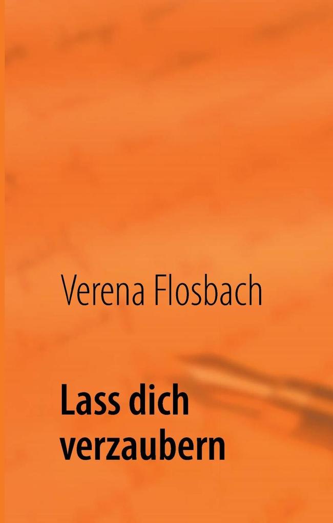 Lass dich verzaubern als eBook Download von Verena Flosbach - Verena Flosbach
