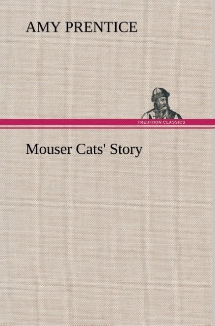 Mouser Cats´ Story als Buch von Amy Prentice - Amy Prentice