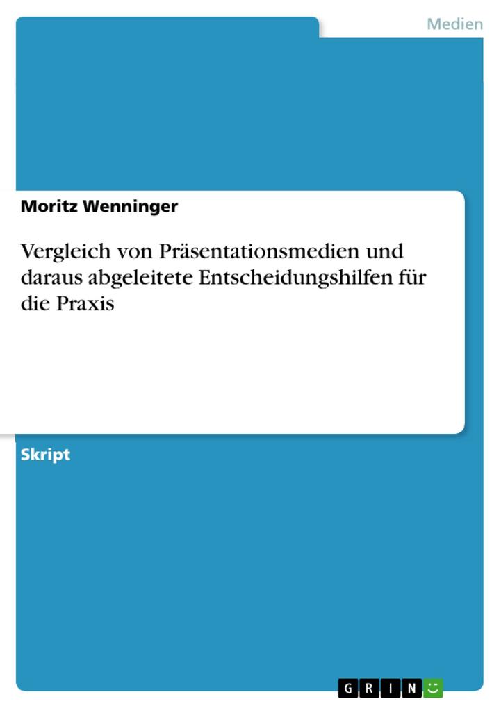 Vergleich von Präsentationsmedien und daraus abgeleitete Entscheidungshilfen für die Praxis als eBook Download von Moritz Wenninger - Moritz Wenninger