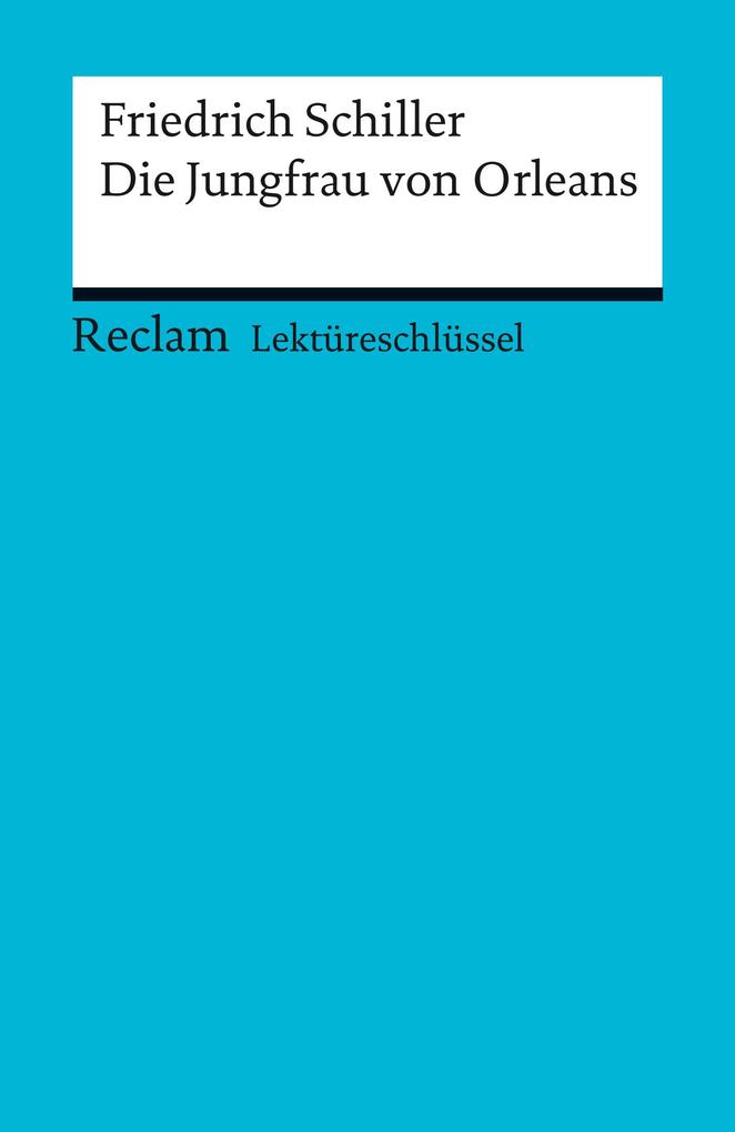 Lektüreschlüssel. Friedrich Schiller: Die Jungfrau von Orleans: Reclam Lektüreschlüssel Friedrich Schiller Author