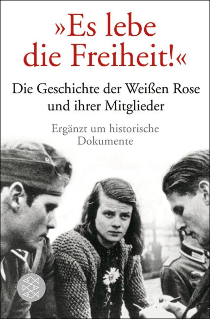 Es lebe die Freiheit!: Die Geschichte der Weißen Rose und ihrer Mitglieder in Dokumenten und Berichten Ulrich Chaussy Author