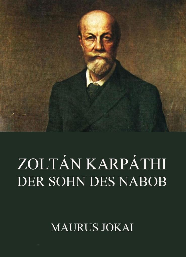 Zoltán Karpáthi, der Sohn des Nabob Maurus Jokai Author