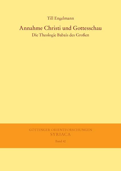 Annahme Christi und Gottesschau: Die Theologie Babais des Grossen Till Engelmann Author