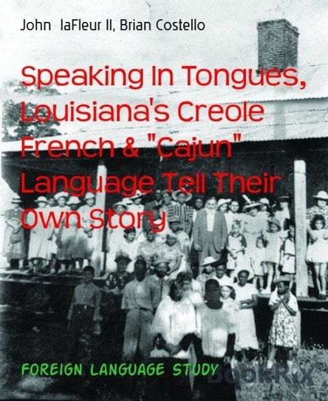 Speaking In Tongues Louisiana's Creole French & Cajun Language Tell Their Own Story