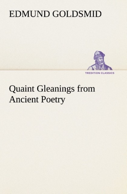 Quaint Gleanings from Ancient Poetry als Buch von Edmund Goldsmid - Edmund Goldsmid