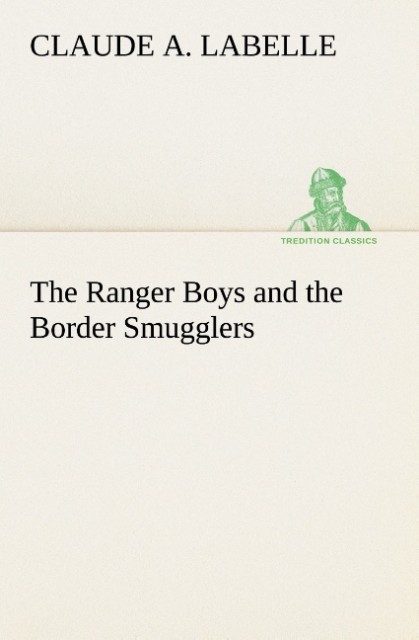 The Ranger Boys and the Border Smugglers als Buch von Claude A. Labelle - Claude A. Labelle