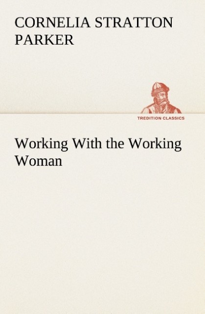 Working With the Working Woman als Buch von Cornelia Stratton Parker - Cornelia Stratton Parker