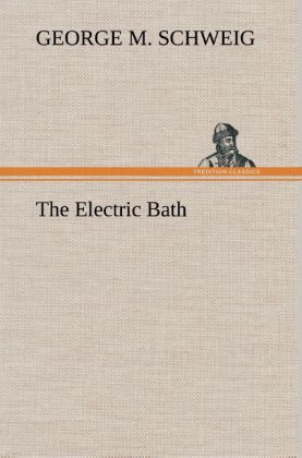The Electric Bath als Buch von George M. Schweig - George M. Schweig