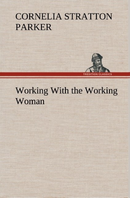 Working With the Working Woman als Buch von Cornelia Stratton Parker - Cornelia Stratton Parker