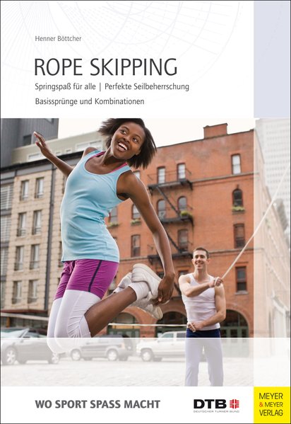 Rope Skipping: Springspaß für alle. Perfekte Seilbeherrschung. Basissprünge und Kombinationen (Wo Sport Spaß macht)