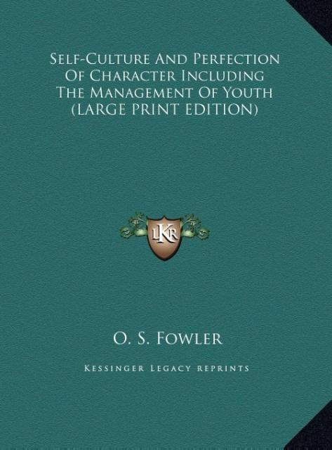 Self-Culture And Perfection Of Character Including The Management Of Youth (LARGE PRINT EDITION) als Buch von O. S. Fowler - O. S. Fowler