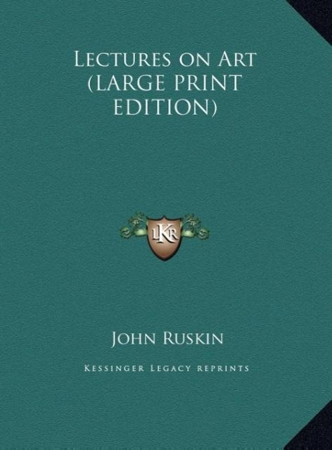 Lectures on Art (LARGE PRINT EDITION) als Buch von John Ruskin