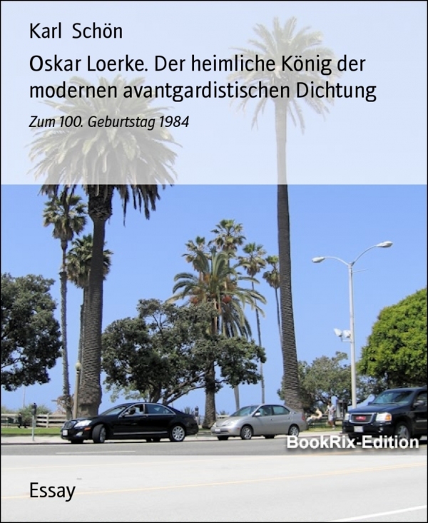 Oskar Loerke. Der heimliche König der modernen avantgardistischen Dichtung als eBook Download von Karl Schön - Karl Schön