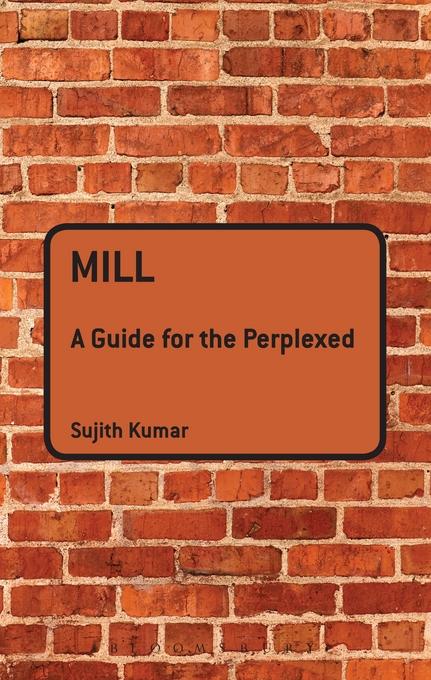 Mill: A Guide for the Perplexed als eBook Download von Sujith Kumar - Sujith Kumar