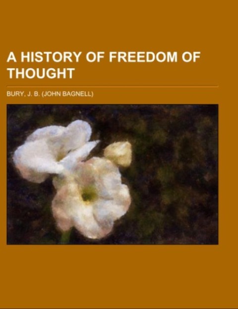 A History of Freedom of Thought als Taschenbuch von J. B. Bury - 1443223409