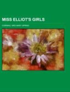Miss Elliot´s Girls als Taschenbuch von Mrs Mary Spring Corning - 1153642115