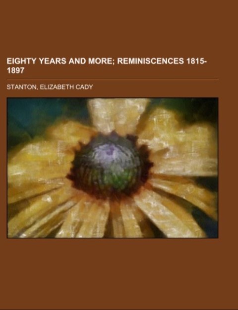 Eighty Years and More als Taschenbuch von Elizabeth Cady Stanton - 1153603519