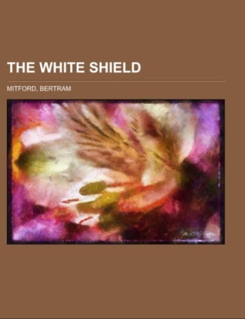 The White Shield als Taschenbuch von Bertram Mitford - 1153653591