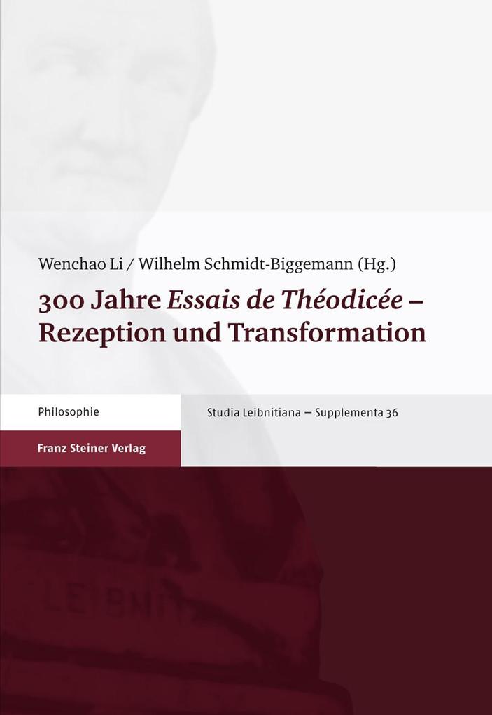 300 Jahre "Essais de Théodicée" ? Rezeption und Transformation