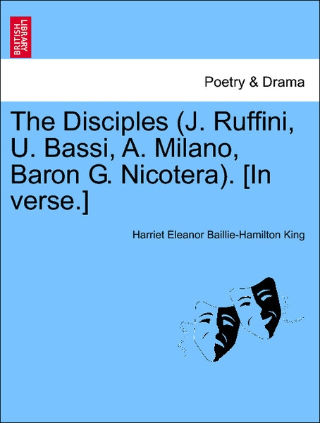 The Disciples (J. Ruffini, U. Bassi, A. Milano, Baron G. Nicotera). [In verse.] Third Edition. als Taschenbuch von Harriet Eleanor Baillie-Hamilto... - 1241078122