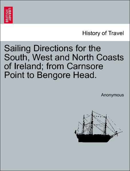 Sailing Directions for the South, West and North Coasts of Ireland; from Carnsore Point to Bengore Head. als Taschenbuch von Anonymous - 1241078270