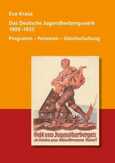 Das Deutsche Jugendherbergswerk 1909 - 1933: Programm - Personen - Gleichschaltung