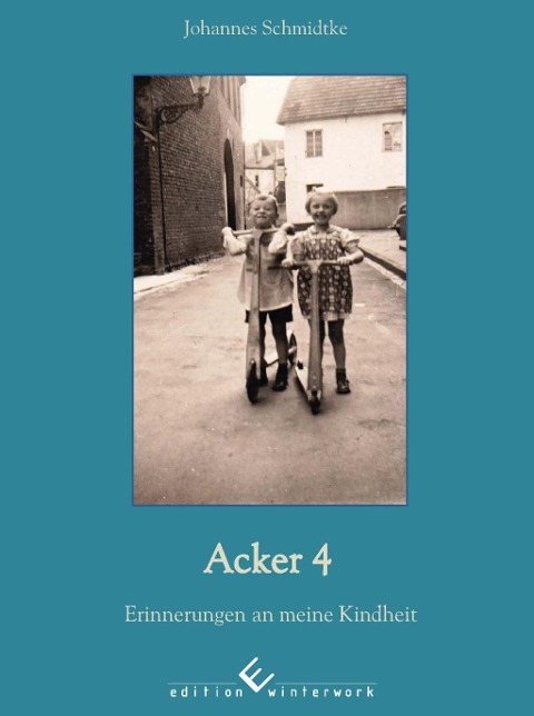 Acker 4 - Erinnerungen an meine Kindheit als Taschenbuch von Johannes Schmidtke - 3864684684