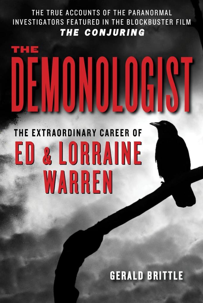 The Demonologist: The Extraordinary Career of Ed and Lorraine Warren Gerald Brittle Author