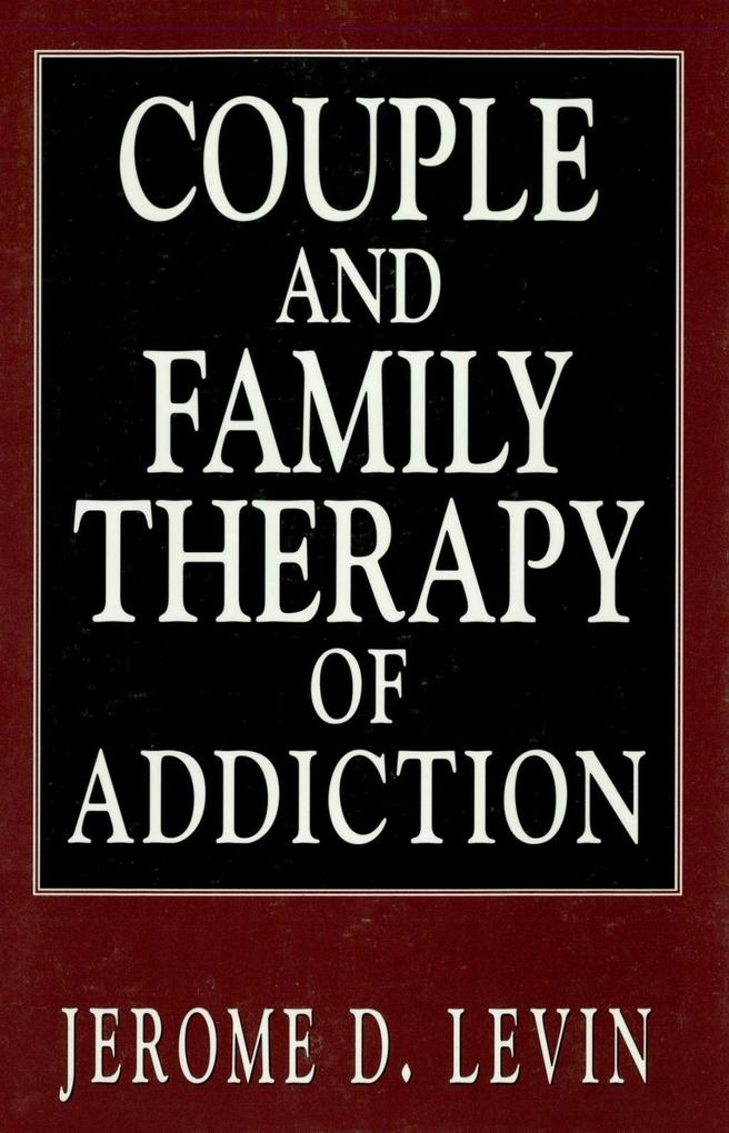 Couple and Family Therapy of Addiction als eBook Download von Jerome D. Levin - Jerome D. Levin