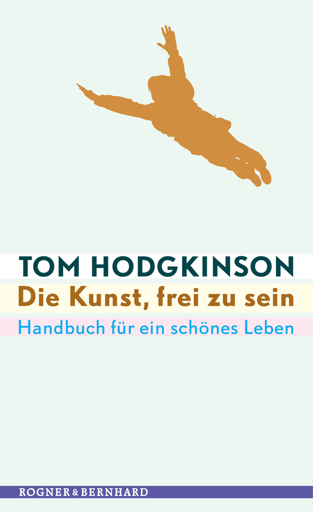 Die Kunst, frei zu sein als eBook Download von Tom Hodgkinson - Tom Hodgkinson