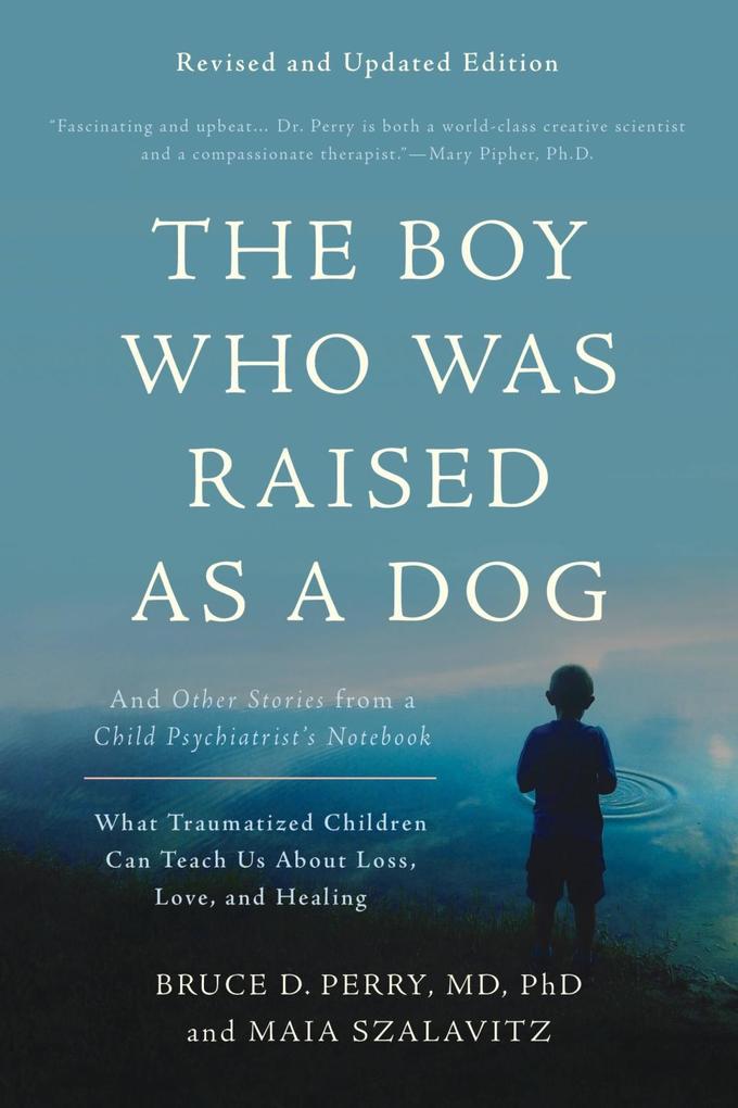 The Boy Who Was Raised as a Dog als eBook Download von Bruce Perry, Maia Szalavitz - Bruce Perry, Maia Szalavitz