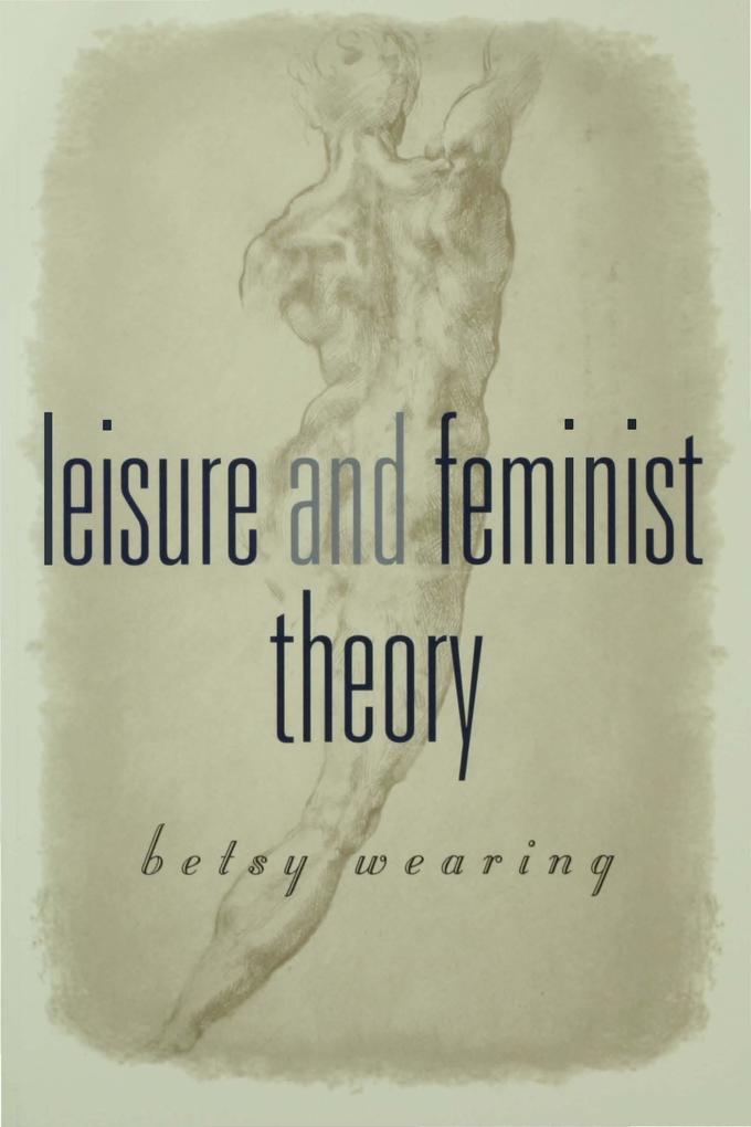 Leisure and Feminist Theory als eBook Download von Betsy Wearing - Betsy Wearing