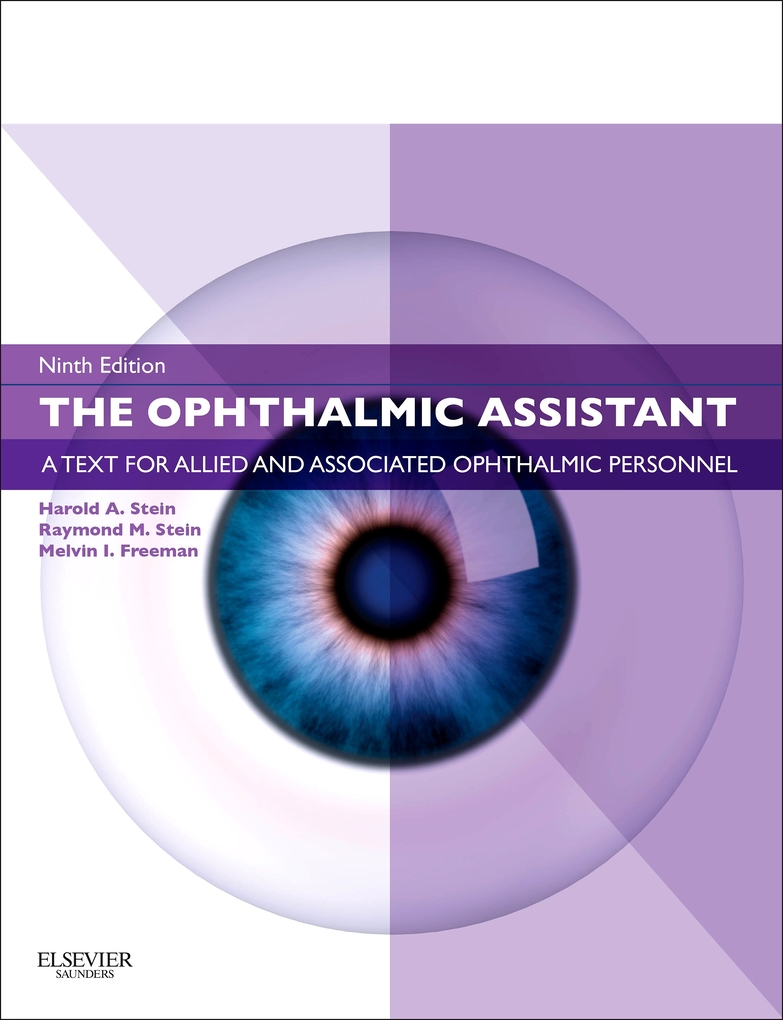 The Ophthalmic Assistant E-Book: A Text for Allied and Associated Ophthalmic Personnel Harold A. Stein MD, MSC(Ophth), FRCS(C), DOMS(London) Author