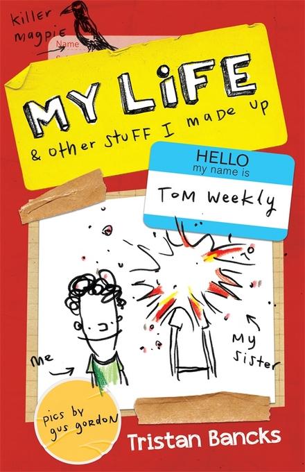 Tom Weekly 1: My Life and Other Stuff I Made Up als eBook Download von Tristan Bancks - Tristan Bancks