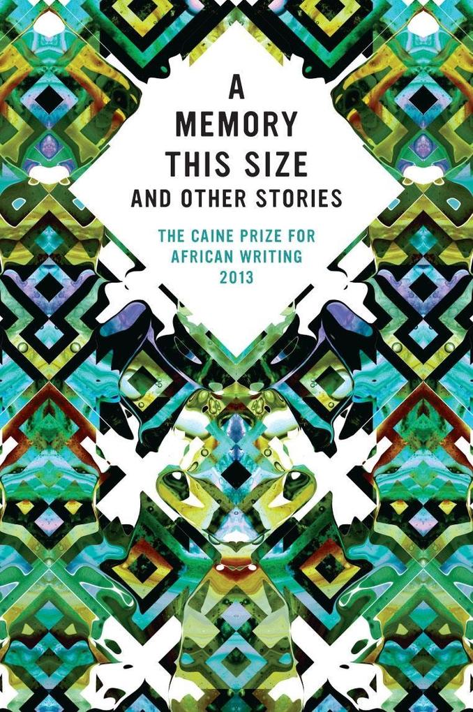 The Caine Prize for African Writing 2013 als eBook Download von