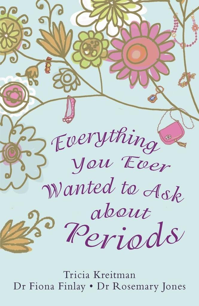 Everything You Ever Wanted to Ask About Periods als eBook Download von Rosemary Jones, Tricia Kreitman, Tricia Kreitman, Fiona Finlay, Rosemary Jones - Rosemary Jones, Tricia Kreitman, Tricia Kreitman, Fiona Finlay, Rosemary Jones