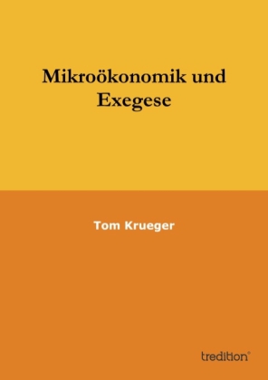 Mikroökonomik und Exegese als Buch von Tom Krueger - Tom Krueger
