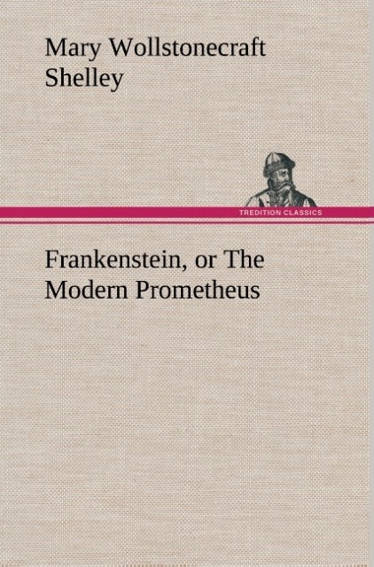 Frankenstein, or The Modern Prometheus als Buch von Mary Wollstonecraft Shelley - Mary Wollstonecraft Shelley
